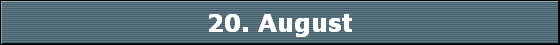 20. August