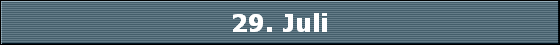 29. Juli