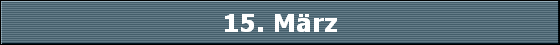 15. März
