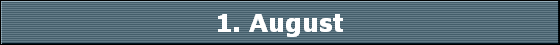 1. August