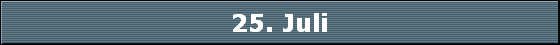 25. Juli