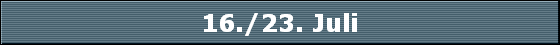 16./23. Juli
