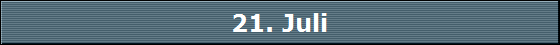 21. Juli