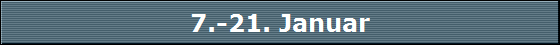 7.-21. Januar