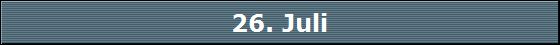 26. Juli