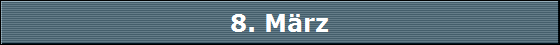 8. M�rz