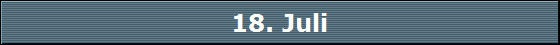 18. Juli