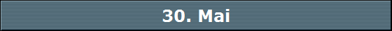 30. Mai 30. Mai