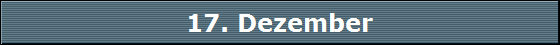 17. Dezember