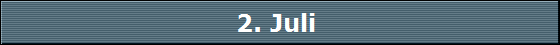 2. Juli 