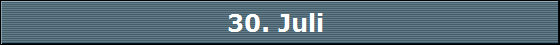 30. Juli 