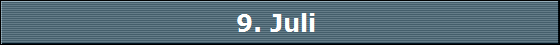 9. Juli 