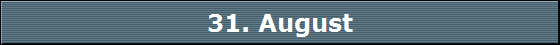 31. August